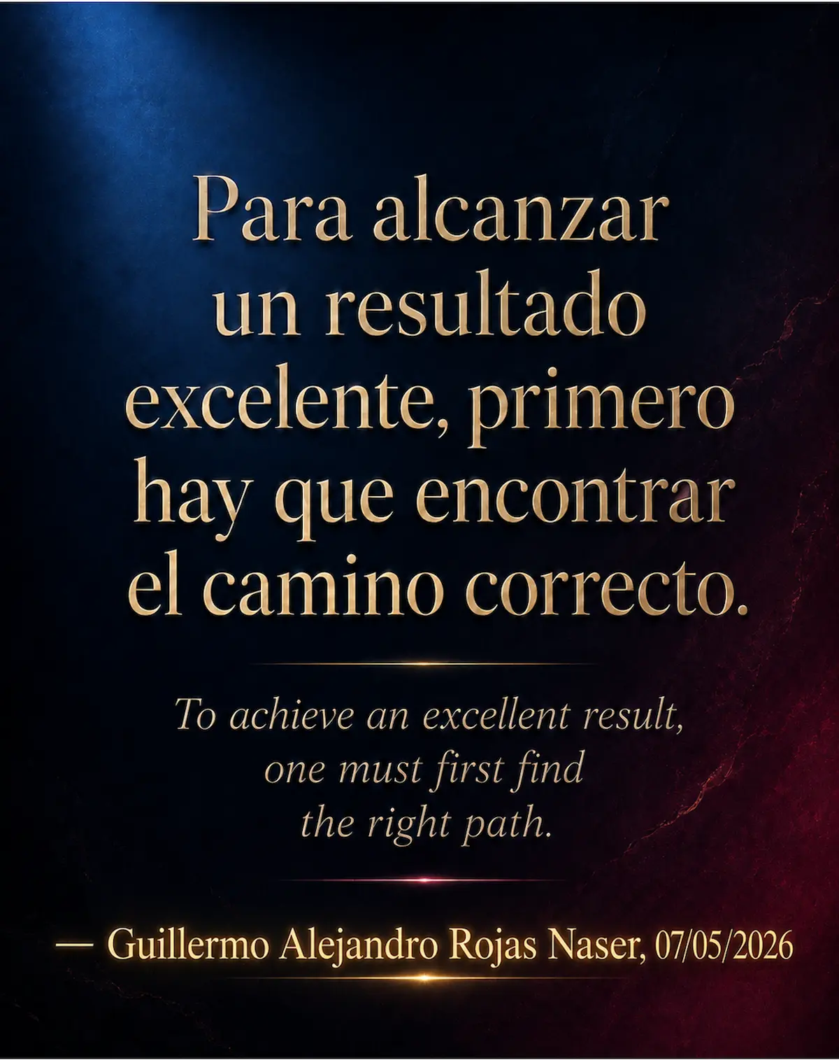 Frase motivacional de Guillermo Alejandro Rojas Naser sobre alcanzar resultados excelentes encontrando primero el camino correcto.