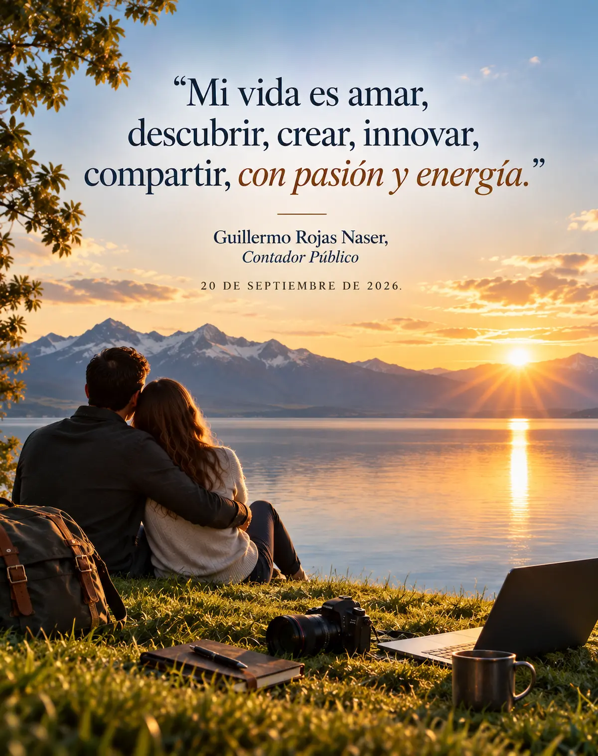 Frase de Guillermo Rojas Naser, Contador Público: “Mi vida es amar, descubrir, crear, innovar, compartir, con pasión y energía”; de fondo, una pareja abrazada frente a un lago al atardecer.